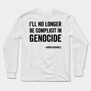 Aaron Bushnell - "I'll No Longer Be Complicit In Genocide" Black Style Long Sleeve T-Shirt